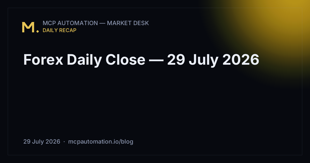 Forex Daily Close — 29 July 2026