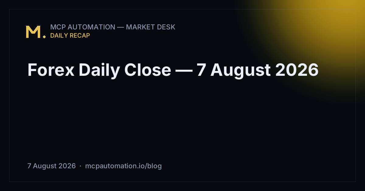 Forex Daily Close — 7 August 2026